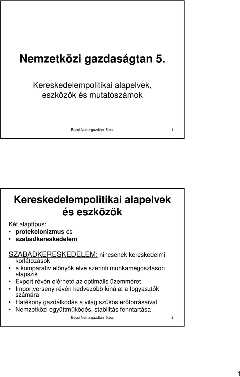 kereskedelmi korlátozások a komparatív elınyök elve szerinti munkamegosztáson alapszik Export révén elérhetı az optimális üzemméret