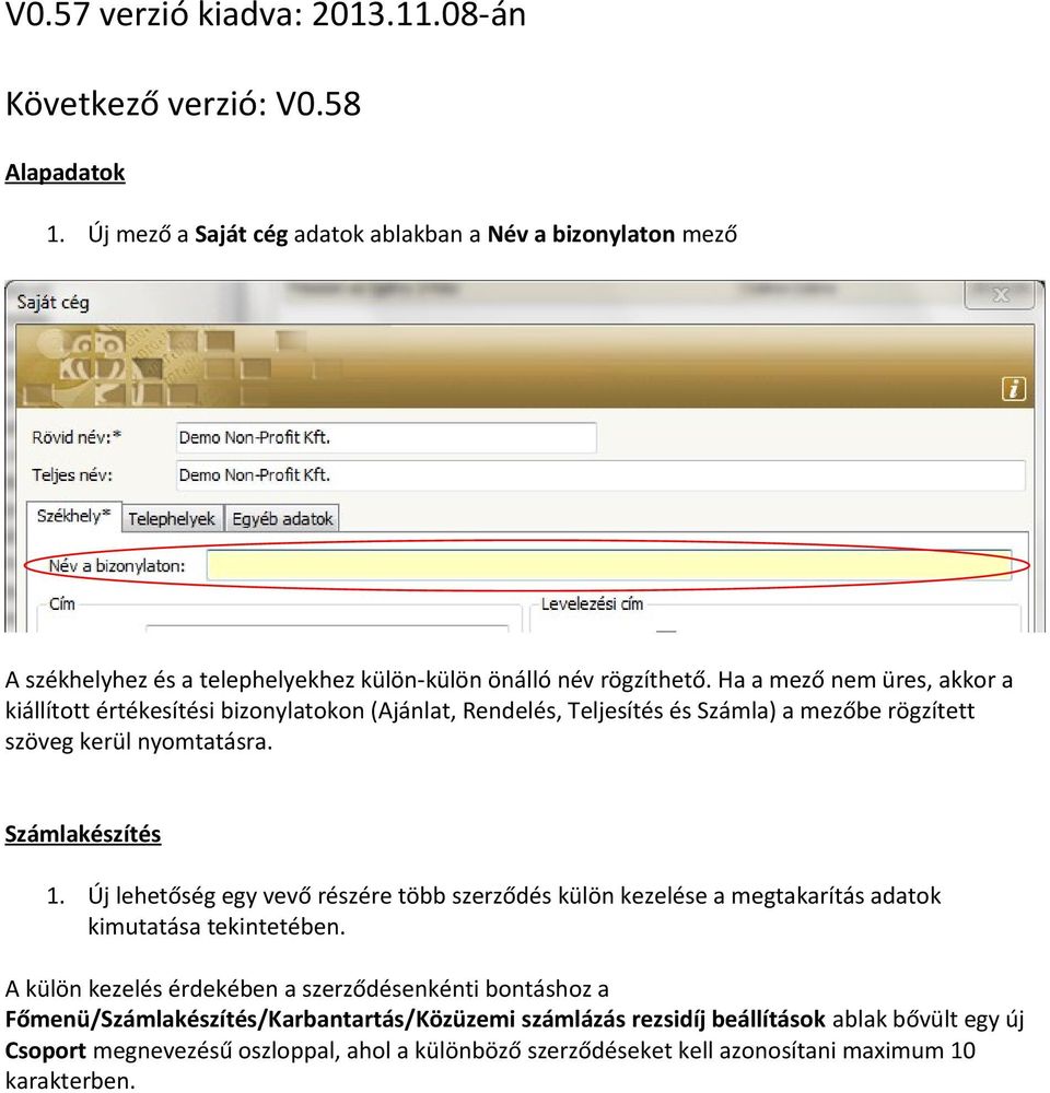 Ha a mező nem üres, akkor a kiállított értékesítési bizonylatokon (Ajánlat, Rendelés, Teljesítés és Számla) a mezőbe rögzített szöveg kerül nyomtatásra. Számlakészítés 1.