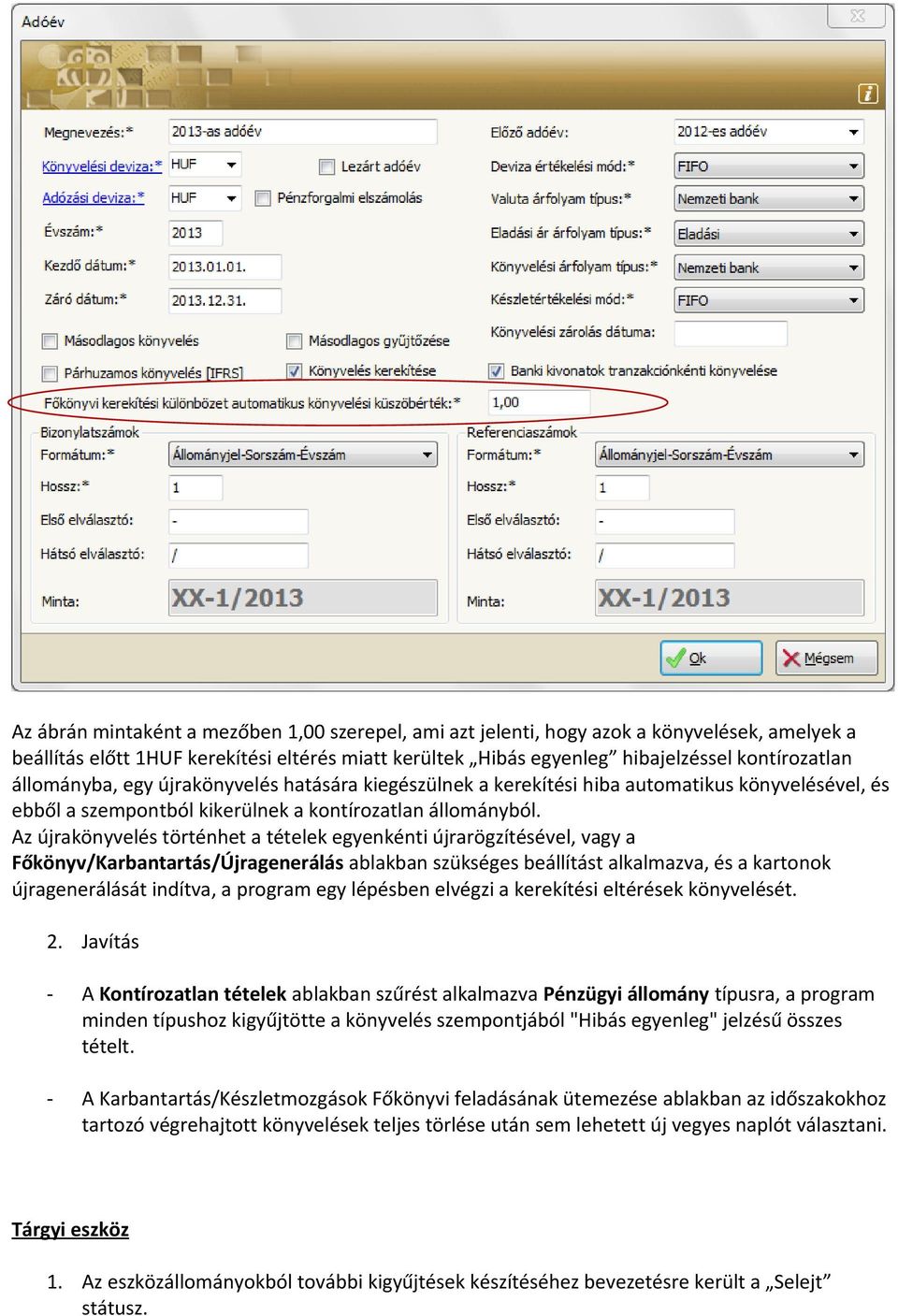 Az újrakönyvelés történhet a tételek egyenkénti újrarögzítésével, vagy a Főkönyv/Karbantartás/Újragenerálás ablakban szükséges beállítást alkalmazva, és a kartonok újragenerálását indítva, a program