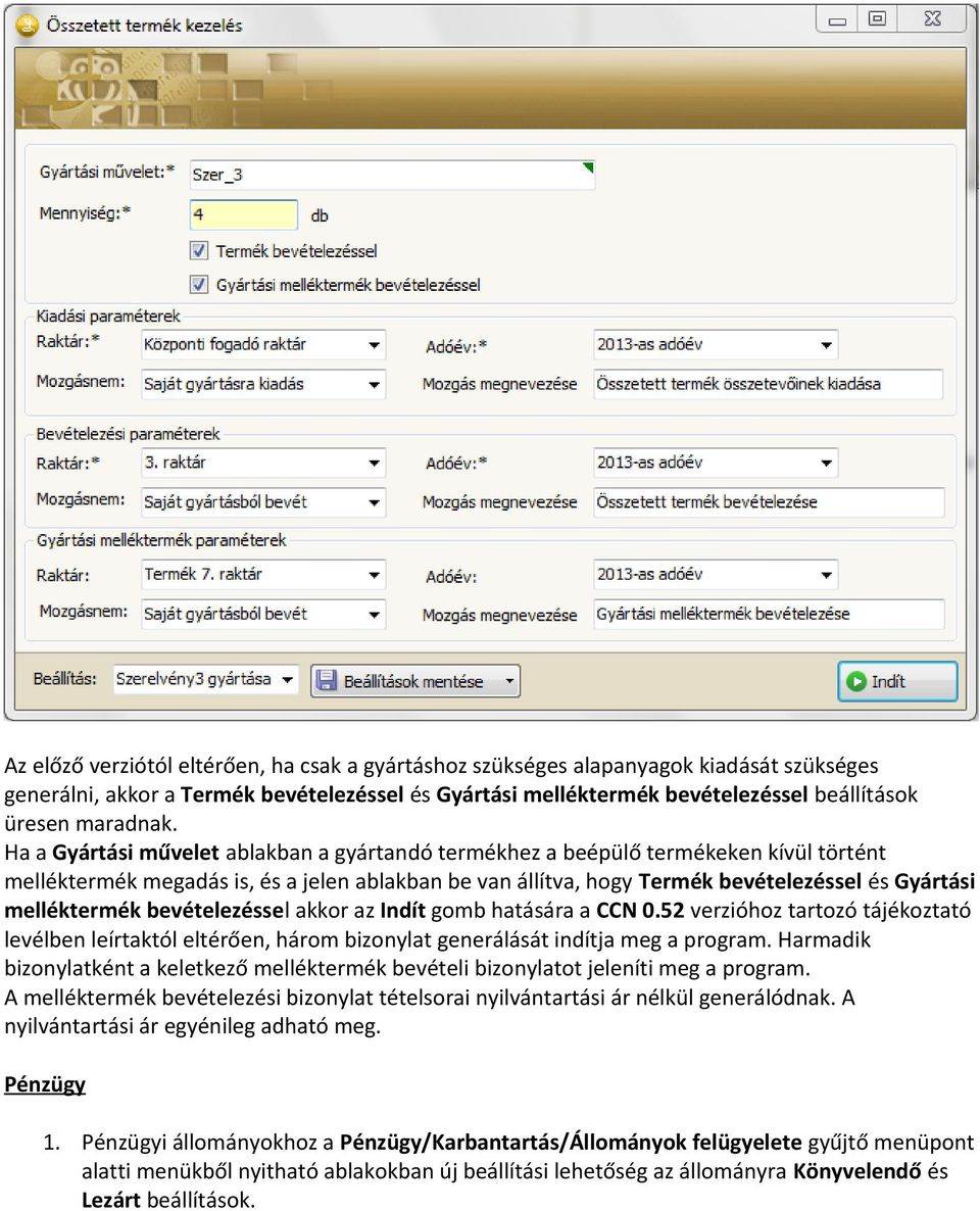 melléktermék bevételezéssel akkor az Indít gomb hatására a CCN 0.52 verzióhoz tartozó tájékoztató levélben leírtaktól eltérően, három bizonylat generálását indítja meg a program.