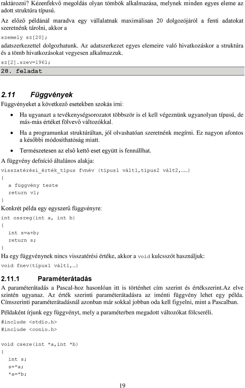 Az adatszerkezet egyes elemeire való hivatkozáskor a struktúra és a tömb hivatkozásokat vegyesen alkalmazzuk. sz[2].szev=1961; 28. feladat 2.