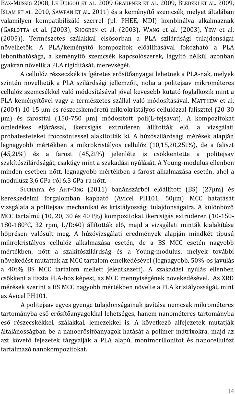 (2005)). Természetes szálakkal elsősorban a PLA szilárdsági tulajdonságai növelhetők.