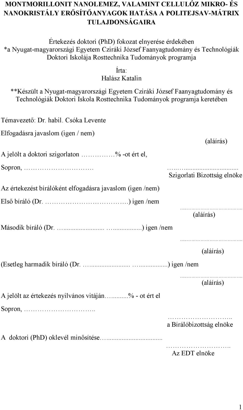 József Faanyagtudomány és Technológiák Doktori Iskola Rosttechnika Tudományok programja keretében Témavezető: Dr. habil.