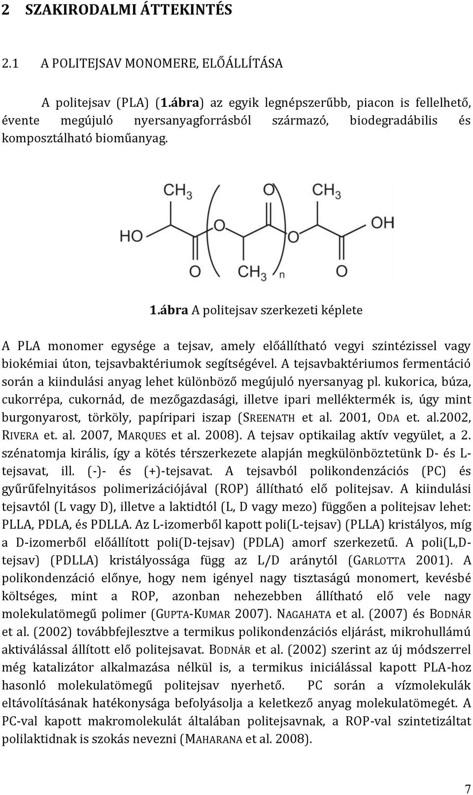 ábra A politejsav szerkezeti képlete A PLA monomer egysége a tejsav, amely előállítható vegyi szintézissel vagy biokémiai úton, tejsavbaktériumok segítségével.