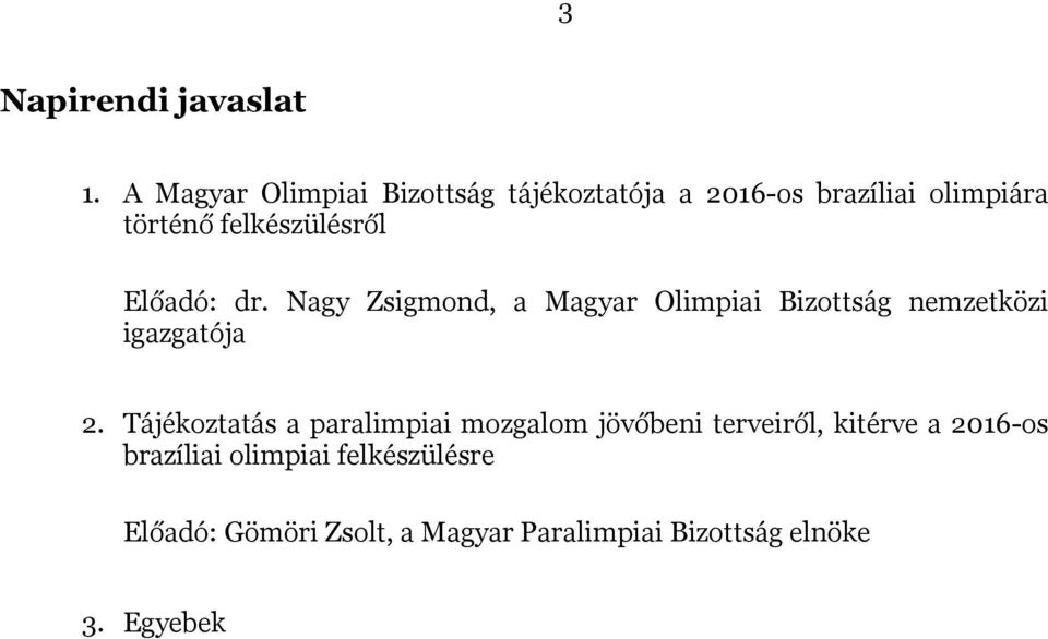 felkészülésről Előadó: dr. Nagy Zsigmond, a Magyar Olimpiai Bizottság nemzetközi igazgatója 2.