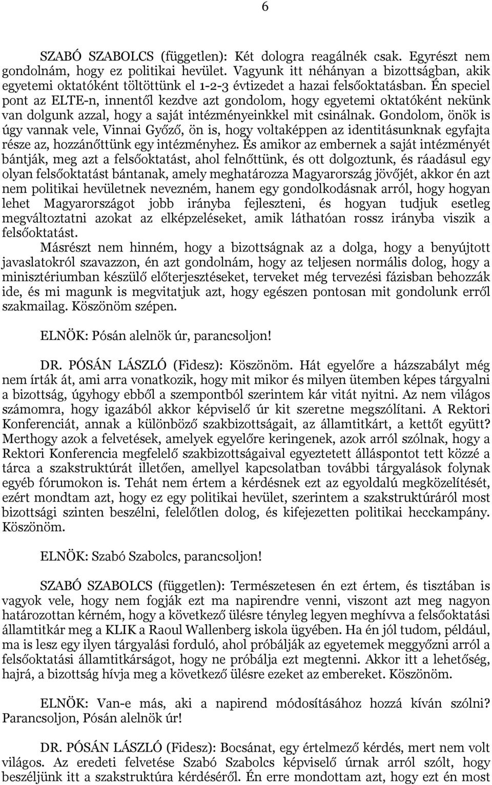 Én speciel pont az ELTE-n, innentől kezdve azt gondolom, hogy egyetemi oktatóként nekünk van dolgunk azzal, hogy a saját intézményeinkkel mit csinálnak.