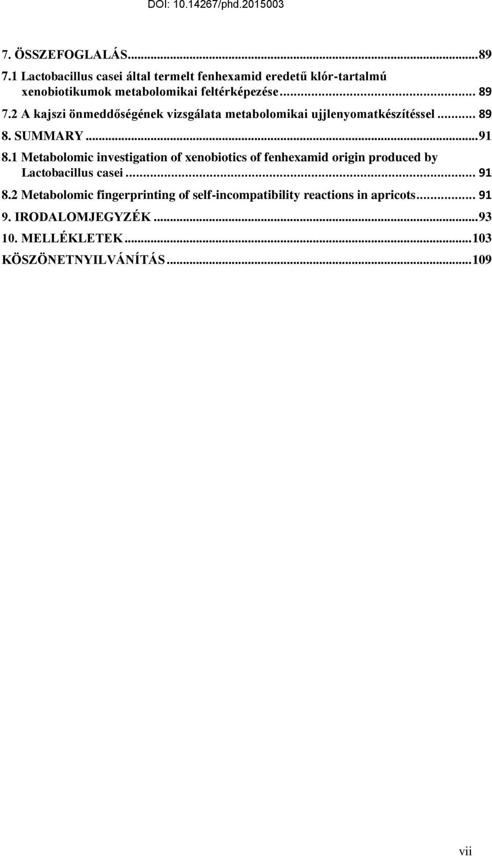 2 A kajszi önmeddőségének vizsgálata metabolomikai ujjlenyomatkészítéssel... 89 8. SUMMARY... 91 8.