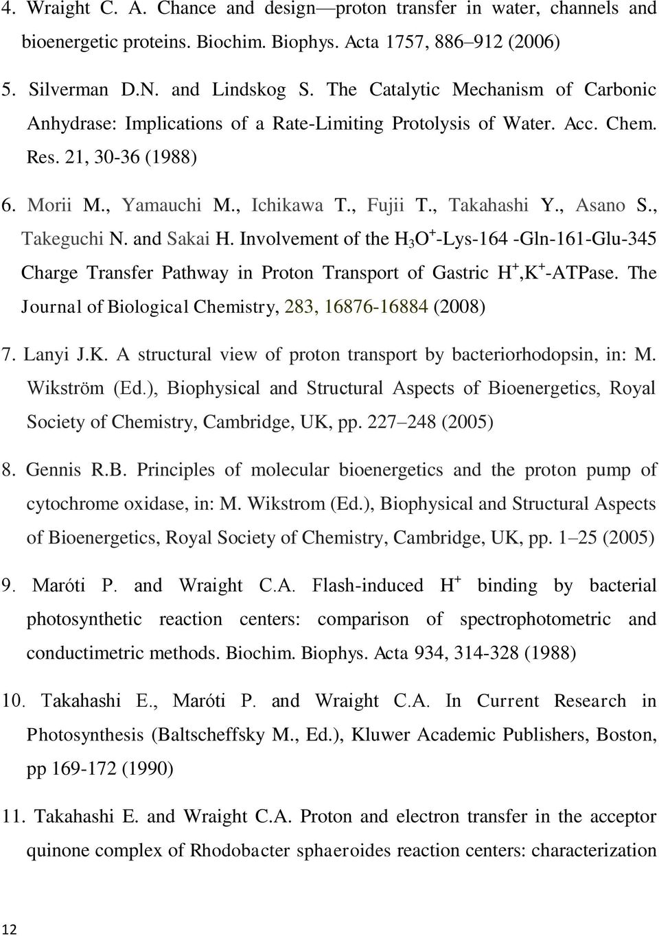 , Asano S., Takeguchi N. and Sakai H. Involvement of the H 3 O + -Lys-164 -Gln-161-Glu-345 Charge Transfer Pathway in Proton Transport of Gastric H +,K + -ATPase.