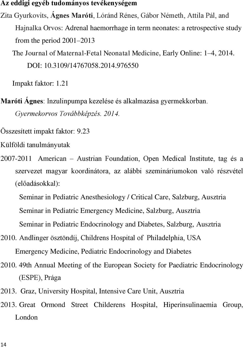 21 Maróti Ágnes: Inzulinpumpa kezelése és alkalmazása gyermekkorban. Gyermekorvos Továbbképzés. 2014. Összesített impakt faktor: 9.