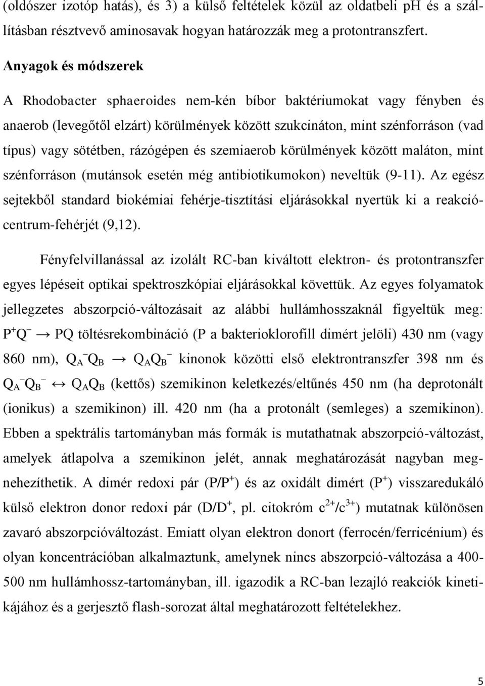 rázógépen és szemiaerob körülmények között maláton, mint szénforráson (mutánsok esetén még antibiotikumokon) neveltük (9-11).
