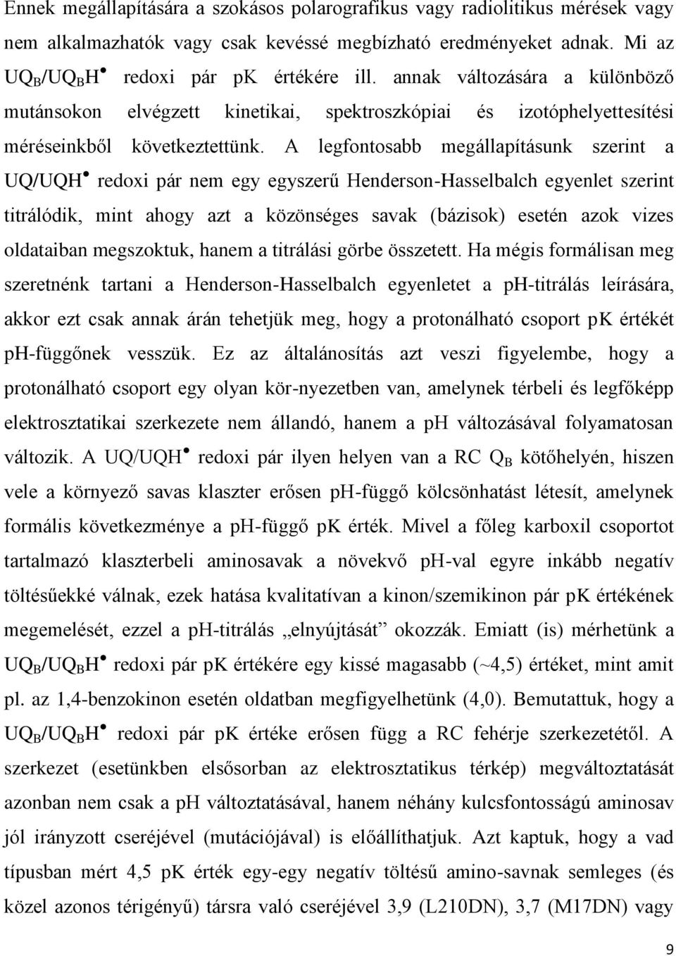 A legfontosabb megállapításunk szerint a UQ/UQH redoxi pár nem egy egyszerű Henderson-Hasselbalch egyenlet szerint titrálódik, mint ahogy azt a közönséges savak (bázisok) esetén azok vizes oldataiban