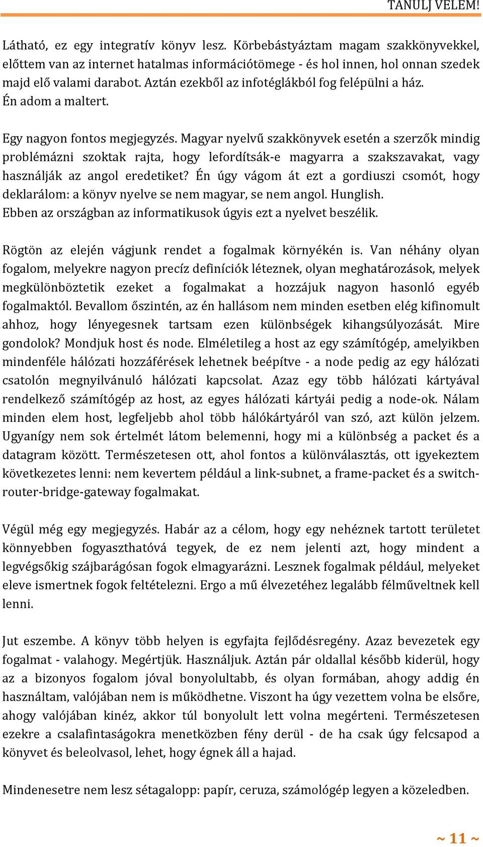Magyar nyelvű szakkönyvek esetén a szerzők mindig problémázni szoktak rajta, hogy lefordítsák-e magyarra a szakszavakat, vagy használják az angol eredetiket?