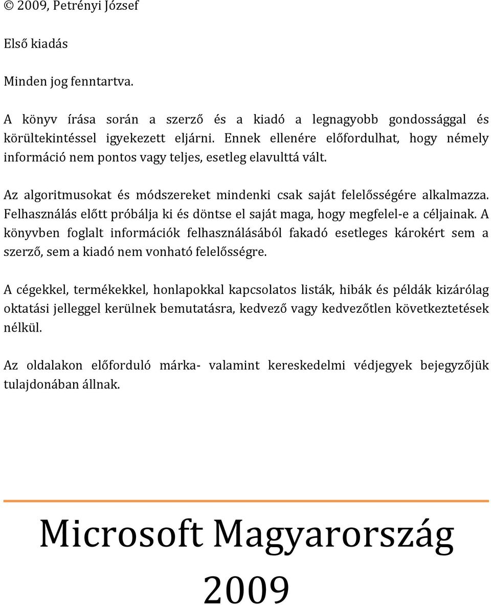 Felhasználás előtt próbálja ki és döntse el saját maga, hogy megfelel-e a céljainak.