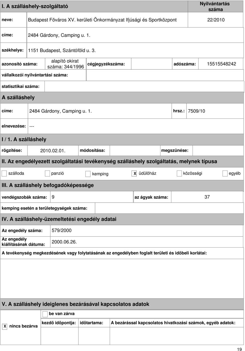 alapító okirat : 344/1996 vállalkozói nyilvántartási : cégjegyzék: adó: 15515548242 statisztikai : címe: 2484 Gárdony,