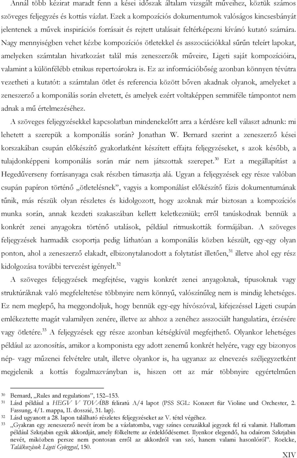 Nagy mennyiségben vehet kézbe kompozíciós ötletekkel és asszociációkkal sűrűn teleírt lapokat, amelyeken számtalan hivatkozást talál más zeneszerzők műveire, Ligeti saját kompozícióira, valamint a