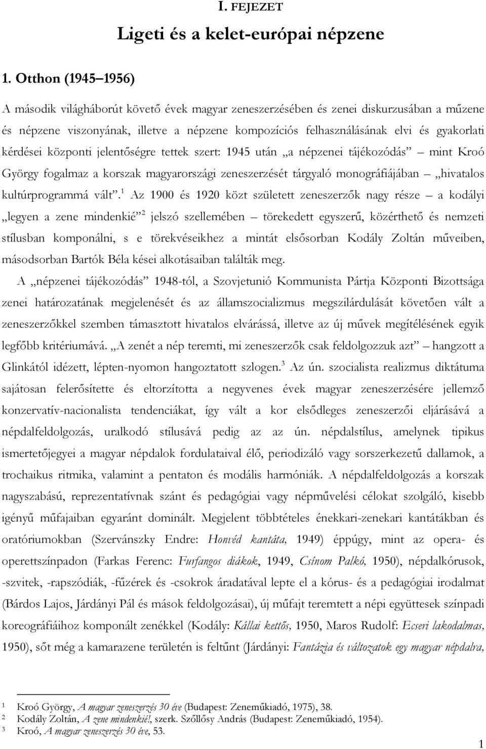 kérdései központi jelentőségre tettek szert: 1945 után a népzenei tájékozódás mint Kroó György fogalmaz a korszak magyarországi zeneszerzését tárgyaló monográfiájában hivatalos kultúrprogrammá vált.