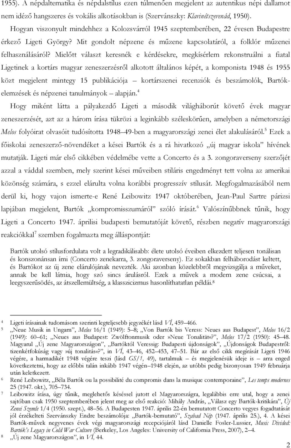 Mielőtt választ keresnék e kérdésekre, megkísérlem rekonstruálni a fiatal Ligetinek a kortárs magyar zeneszerzésről alkotott általános képét, a komponista 1948 és 1955 közt megjelent mintegy 15