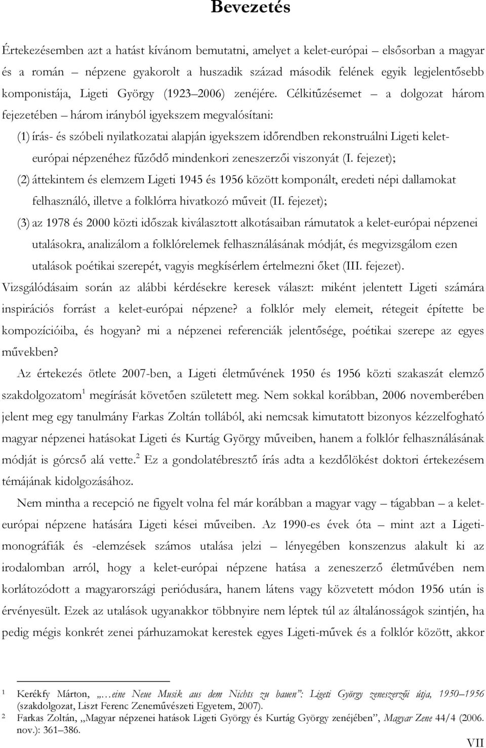 Célkitűzésemet a dolgozat három fejezetében három irányból igyekszem megvalósítani: (1) írás- és szóbeli nyilatkozatai alapján igyekszem időrendben rekonstruálni Ligeti keleteurópai népzenéhez fűződő