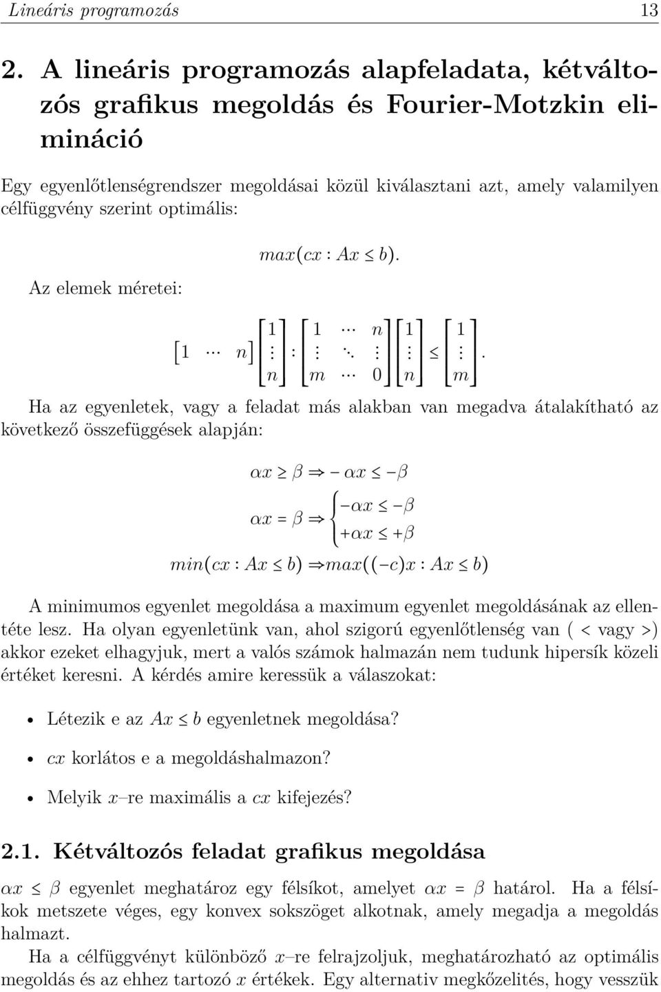 optimális: Az elemek méretei: max(cx Ax b). 1 1 n 1 1 [1 n].