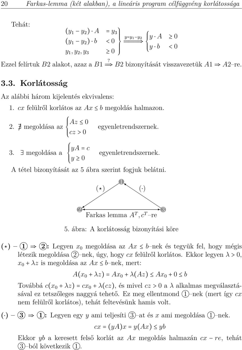 ya = c 3. megoldása a egyenletrendszernek. y 0 A tétel bizonyítását az 5 ábra szerint fogjuk belátni. 1 ( ) ( ) 2 3 Farkas lemma A T, c T re 5.