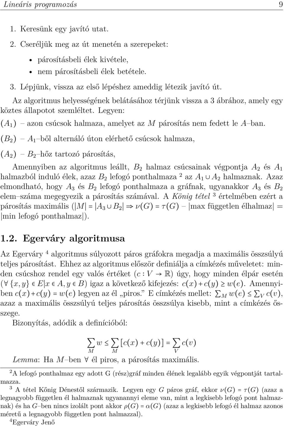 Legyen: (A 1 ) azon csúcsok halmaza, amelyet az M párosítás nem fedett le A ban.