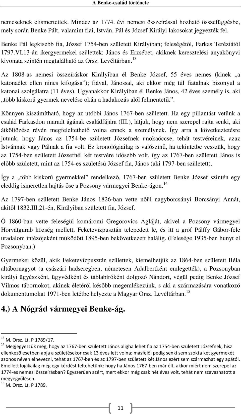 13-án ikergyermekei születtek: János és Erzsébet, akiknek keresztelési anyakönyvi kivonata szintén megtalálható az Orsz. Levéltárban.