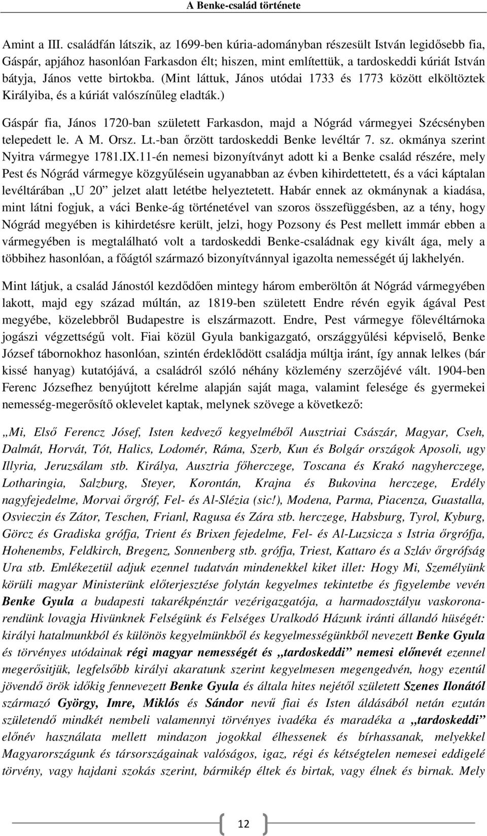 birtokba. (Mint láttuk, János utódai 1733 és 1773 között elköltöztek Királyiba, és a kúriát valószínűleg eladták.