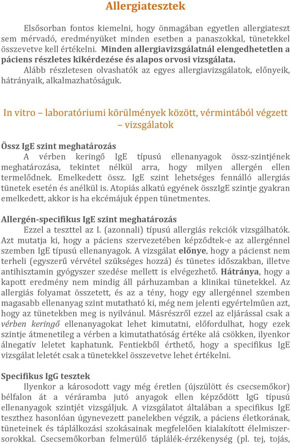 Alább részletesen olvashatók az egyes allergiavizsgálatok, előnyeik, hátrányaik, alkalmazhatóságuk.