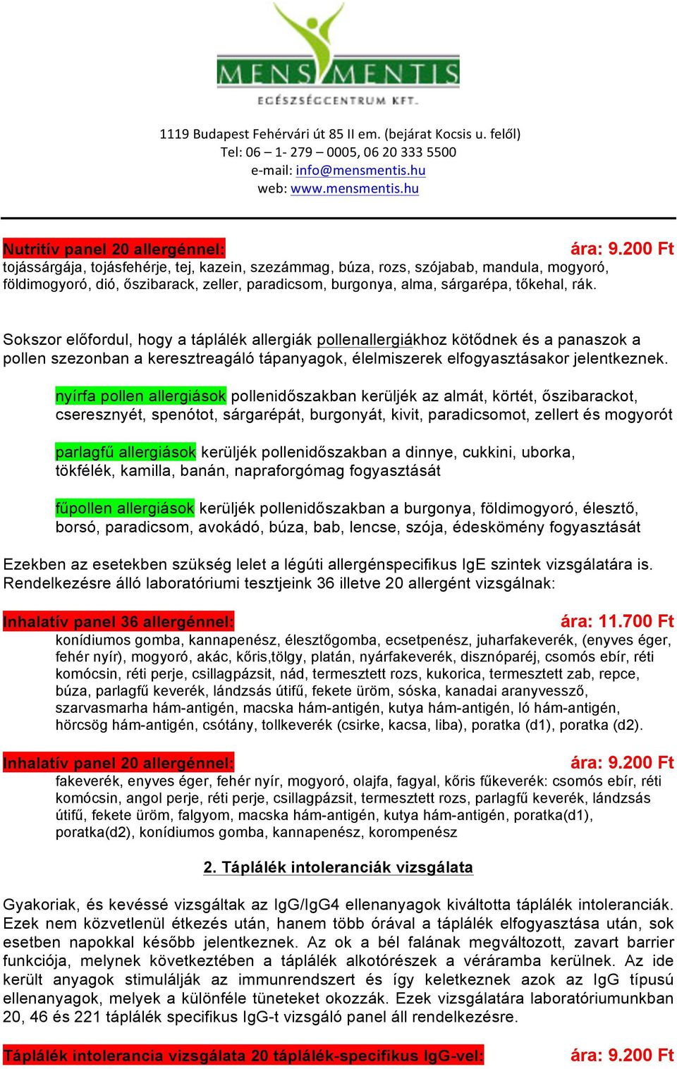 Sokszor előfordul, hogy a táplálék allergiák pollenallergiákhoz kötődnek és a panaszok a pollen szezonban a keresztreagáló tápanyagok, élelmiszerek elfogyasztásakor jelentkeznek.