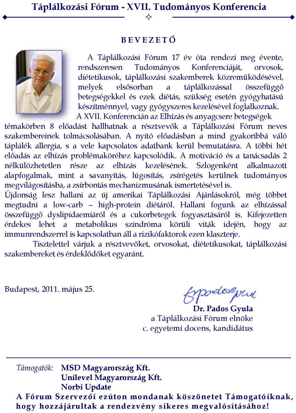 k, d i é t e t i k u s o k, t á p l kozá á si szak emberek k öz reműk ödés é v e l, m e l y e k e l s ő s o r b a n a t á p l á l k o z á s s a l ö s s z e f ü g g ő beteg ség ek kel és ez ek diétás,