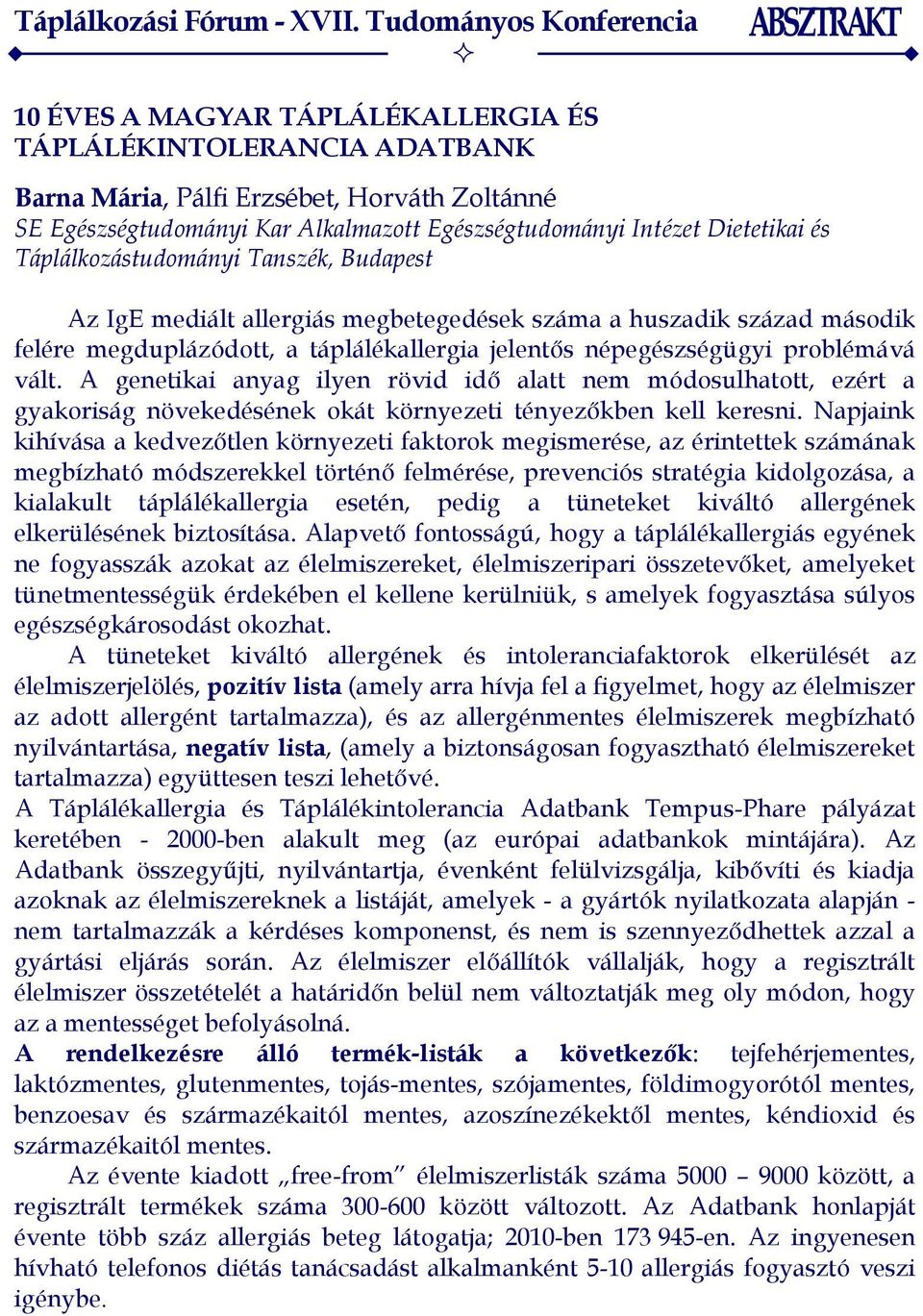 A genetikai anyag ilyen rövid idő alatt nem módosulhatott, ezért a gyakoriság növekedésének okát környezeti tényezőkben kell keresni.