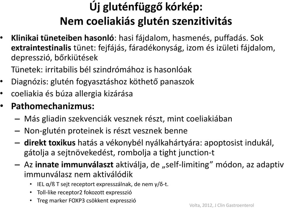 panaszok coeliakia és búza allergia kizárása Pathomechanizmus: Más gliadin szekvenciák vesznek részt, mint coeliakiában Non-glutén proteinek is részt vesznek benne direkt toxikus hatás a vékonybél