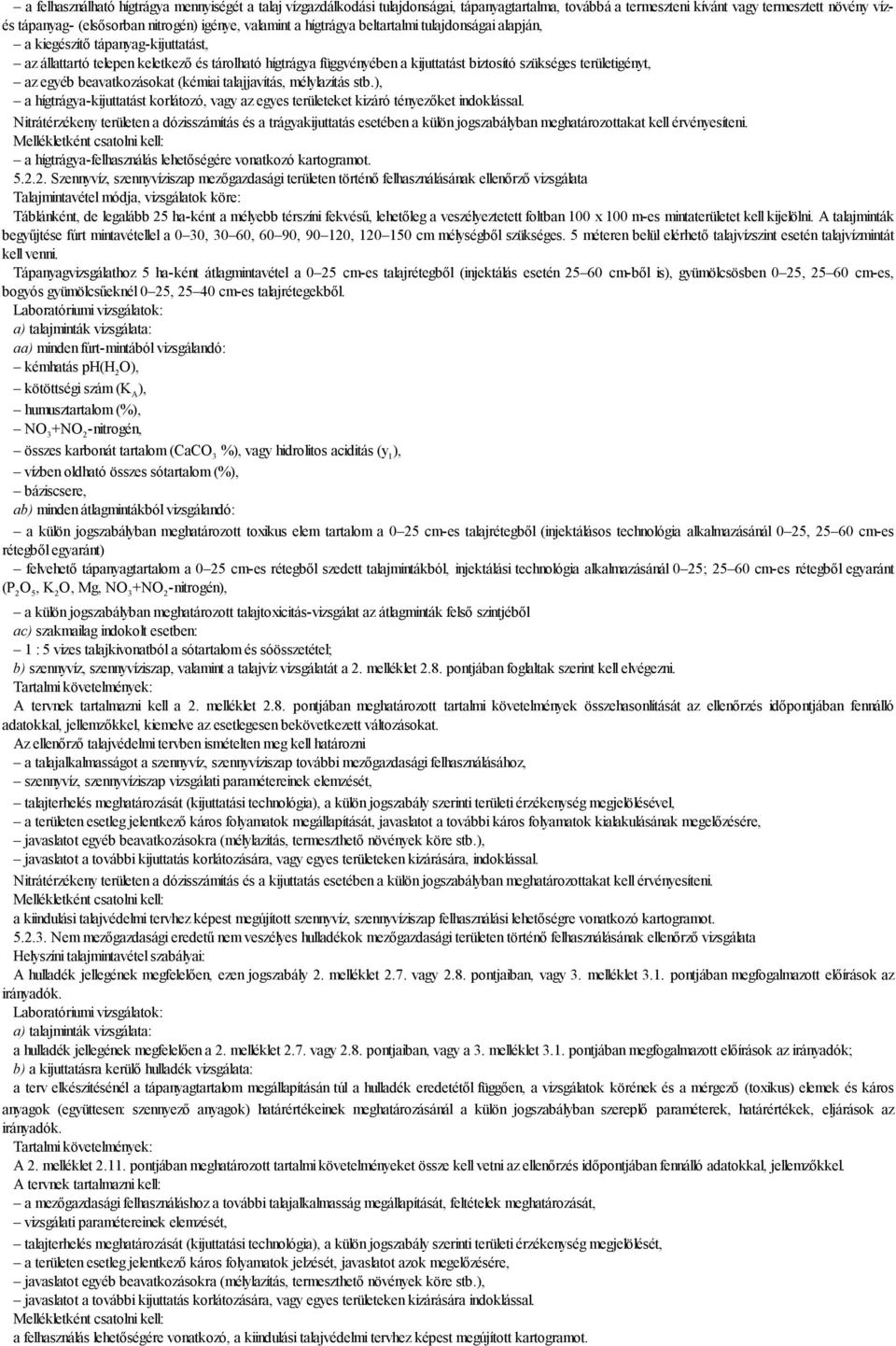 területigényt, az egyéb beavatkozásokat (kémiai talajjavítás, mélylazítás stb.), a hígtrágya-kijuttatást korlátozó, vagy az egyes területeket kizáró tényezőket indoklással.