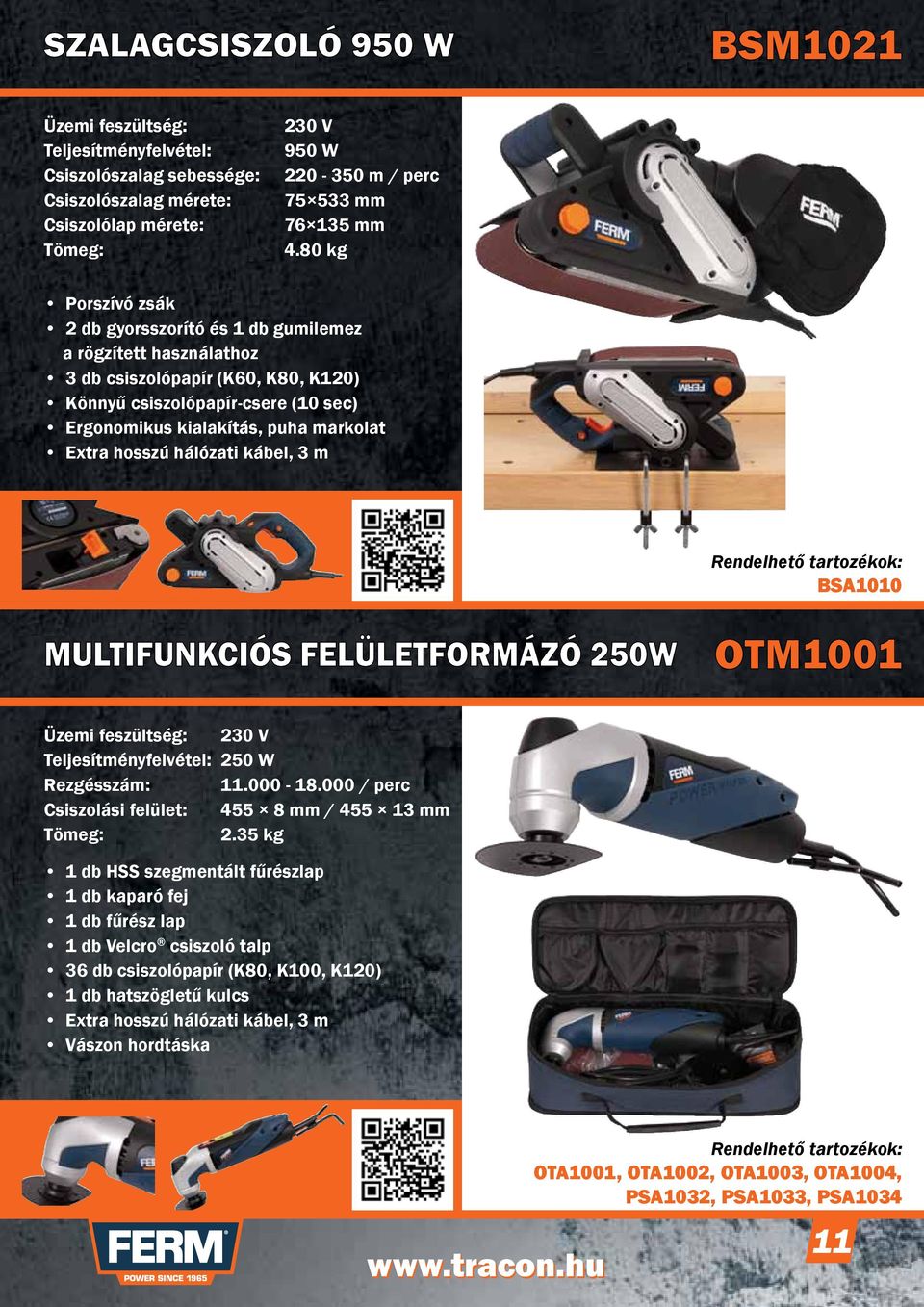 markolat BSA1010 Multifunkciós felületformázó 250w OTM1001 Teljesítményfelvétel: 250 W Rezgésszám: 11.000-18.000 / perc Csiszolási felület: 455 8 mm / 455 13 mm 2.