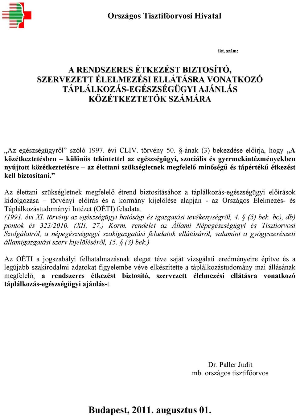 -ának (3) bekezdése előírja, hogy A közétkeztetésben különös tekintettel az egészségügyi, szociális és gyermekintézményekben nyújtott közétkeztetésre az élettani szükségletnek megfelelő minőségű és