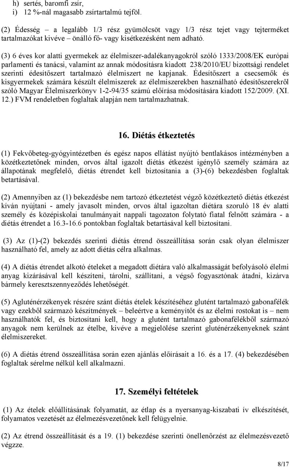 (3) 6 éves kor alatti gyermekek az élelmiszer-adalékanyagokról szóló 1333/2008/EK európai parlamenti és tanácsi, valamint az annak módosításra kiadott 238/2010/EU bizottsági rendelet szerinti