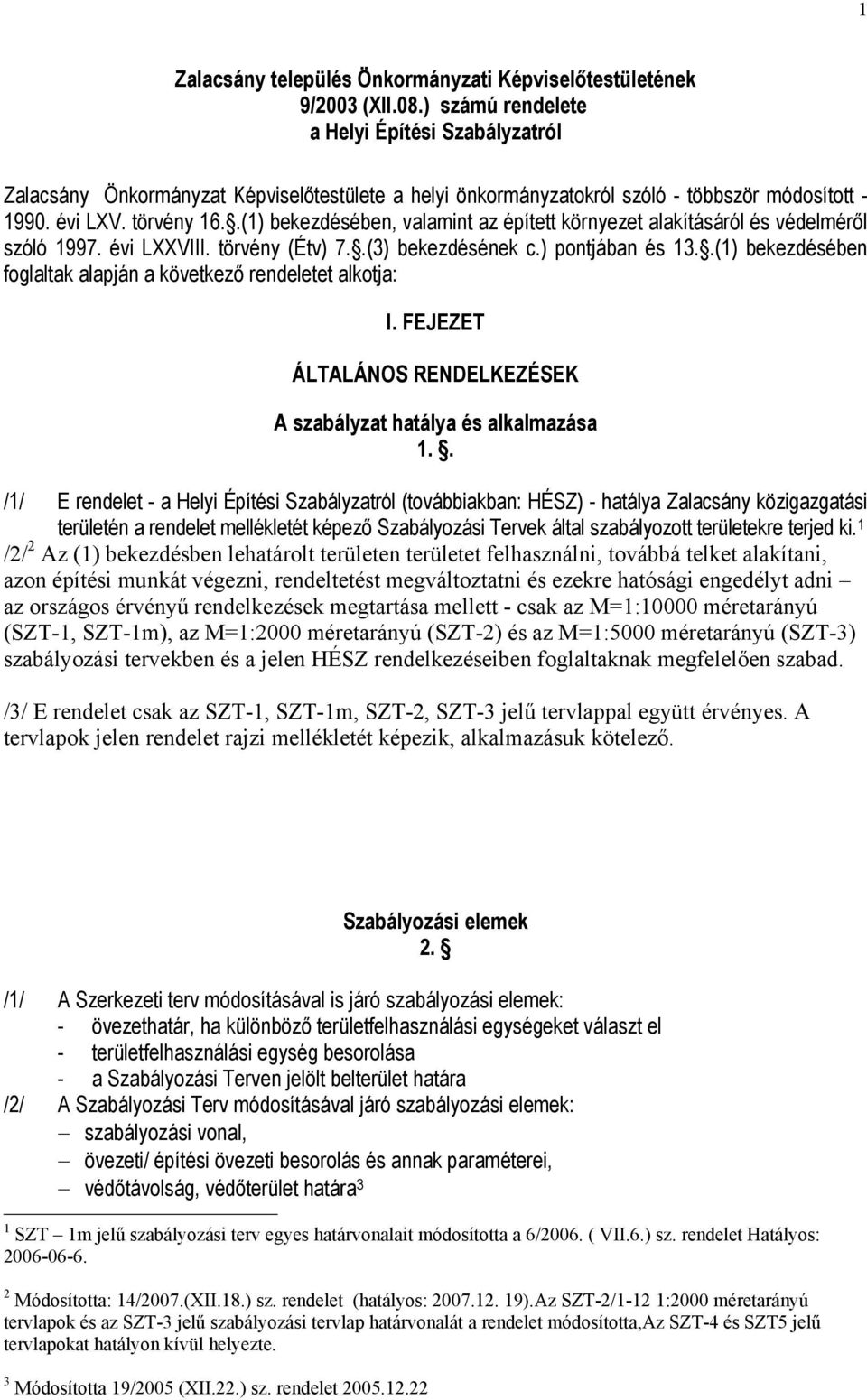 .(1) bekezdésében, valamint az épített környezet alakításáról és védelméről szóló 1997. évi LXXVIII. törvény (Étv) 7..(3) bekezdésének c.) pontjában és 13.