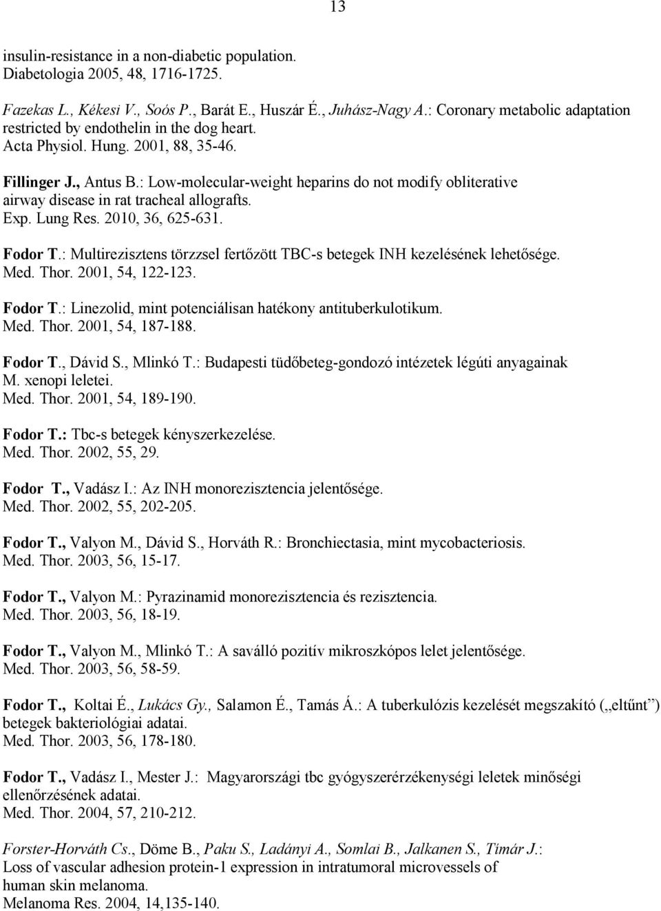 : Low-molecular-weight heparins do not modify obliterative airway disease in rat tracheal allografts. Exp. Lung Res. 2010, 36, 625-631. Fodor T.