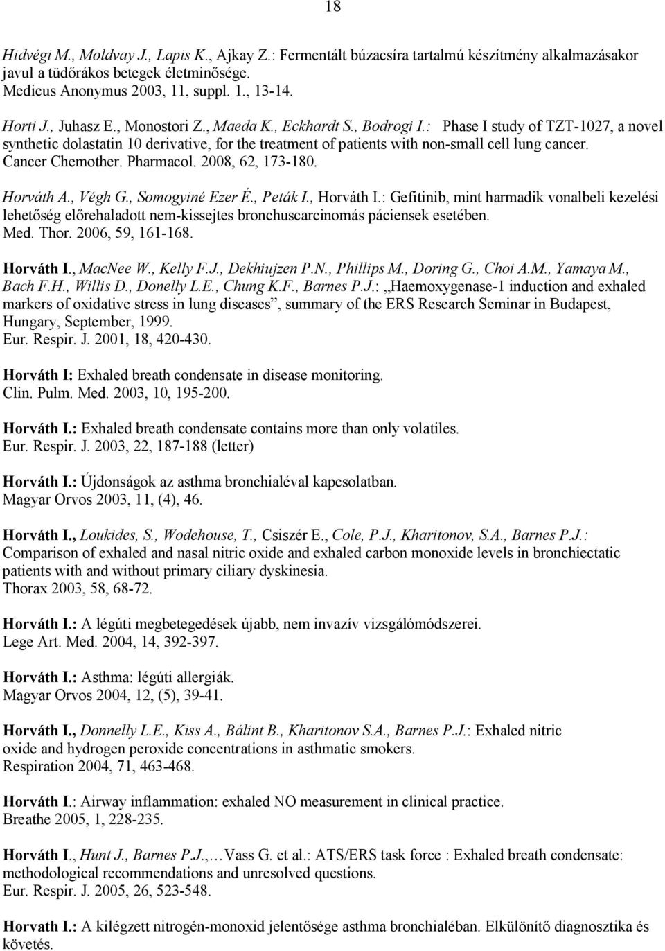 Cancer Chemother. Pharmacol. 2008, 62, 173-180. Horváth A., Végh G., Somogyiné Ezer É., Peták I., Horváth I.