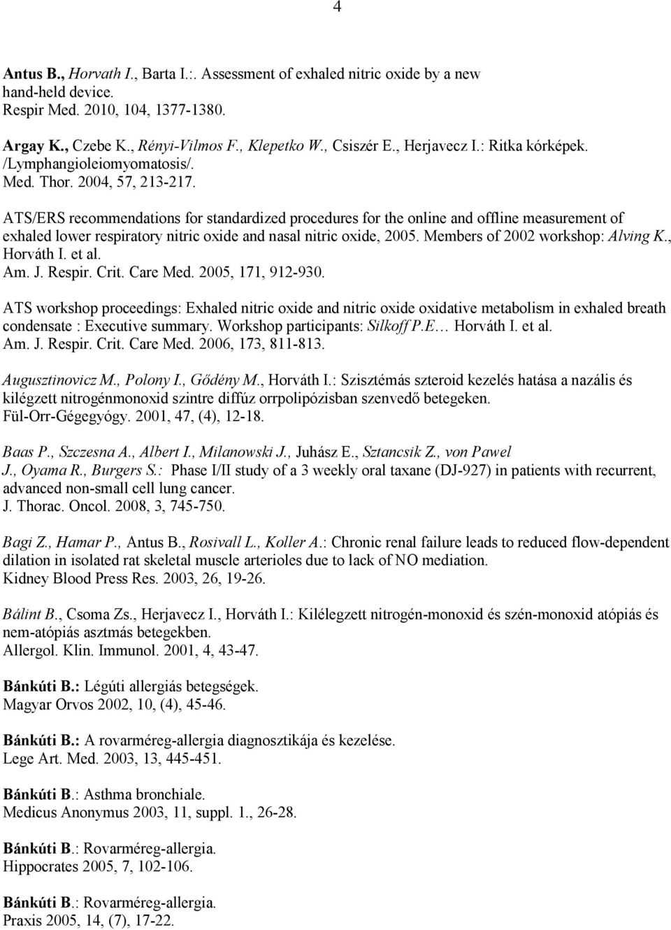 ATS/ERS recommendations for standardized procedures for the online and offline measurement of exhaled lower respiratory nitric oxide and nasal nitric oxide, 2005. Members of 2002 workshop: Alving K.