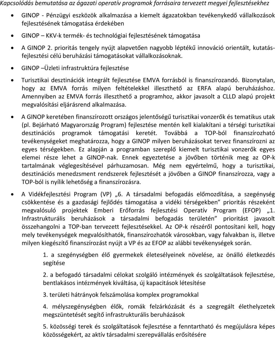 priritás tengely nyújt alapvetően nagybb léptékű innváció rientált, kutatásfejlesztési célú beruházási támgatáskat vállalkzásknak.