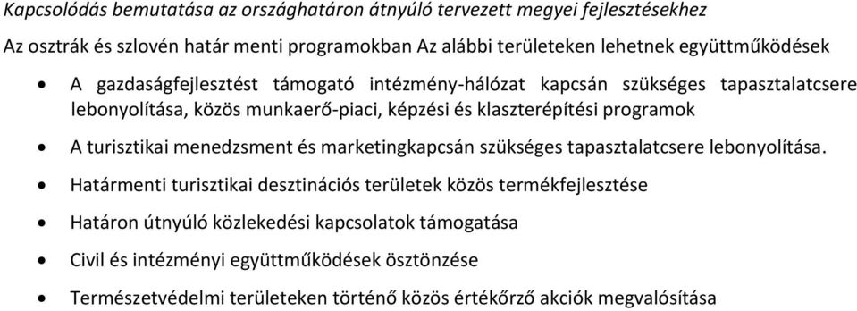 prgramk A turisztikai menedzsment és marketingkapcsán szükséges tapasztalatcsere lebnylítása.