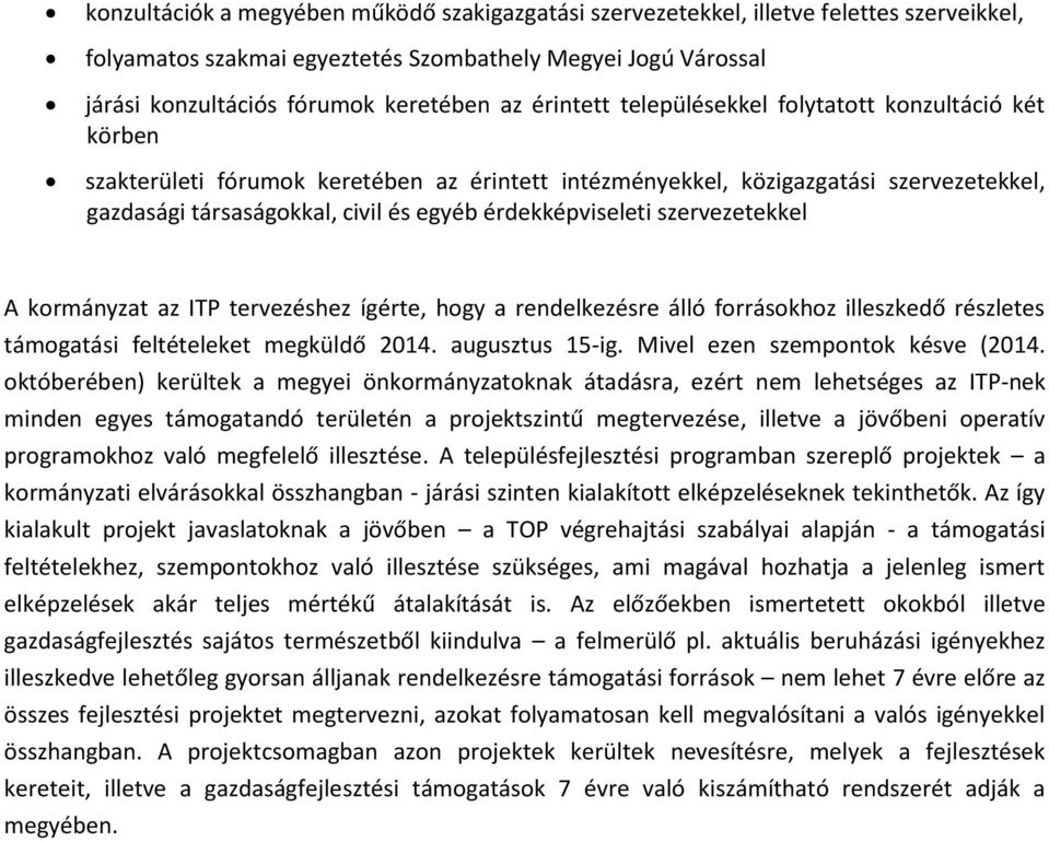 szervezetekkel A krmányzat az ITP tervezéshez ígérte, hgy a rendelkezésre álló frráskhz illeszkedő részletes támgatási feltételeket megküldő 2014. augusztus 15-ig. Mivel ezen szempntk késve (2014.