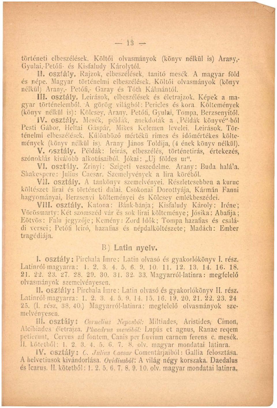 A görög világból: Pericles őskora Költemények (könyv nélkül is): Kölcsey, Arany. Petőfi, Gyulai, Tompa, Berzsenyitől. IV. osztály.