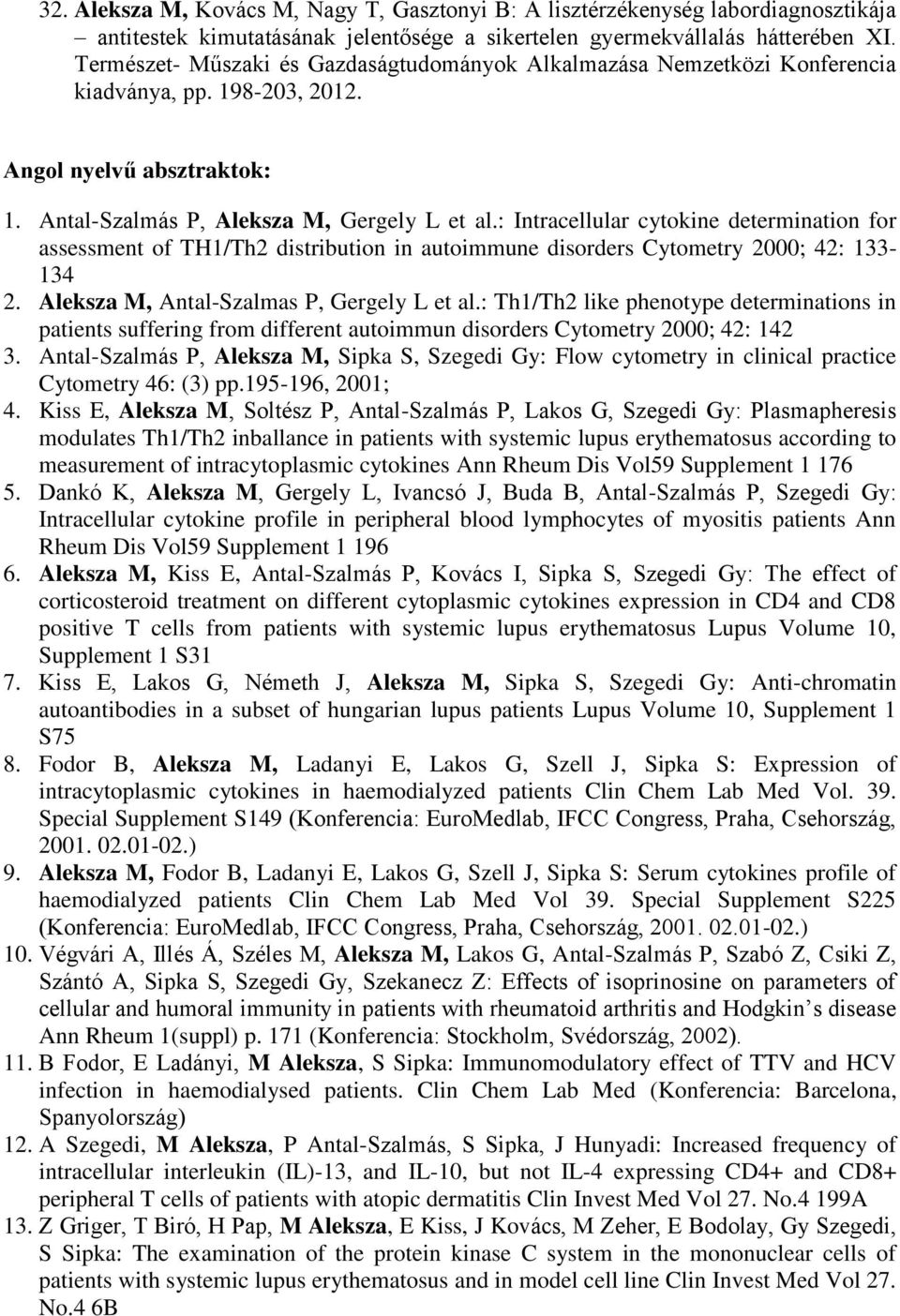 : Intracellular cytokine determination for assessment of TH1/Th2 distribution in autoimmune disorders Cytometry 2000; 42: 133-134 2. Aleksza M, Antal-Szalmas P, Gergely L et al.