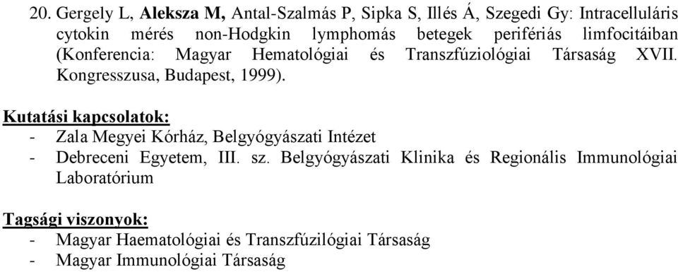 Kongresszusa, Budapest, 1999). Kutatási kapcsolatok: - Zala Megyei Kórház, Belgyógyászati Intézet - Debreceni Egyetem, III. sz.