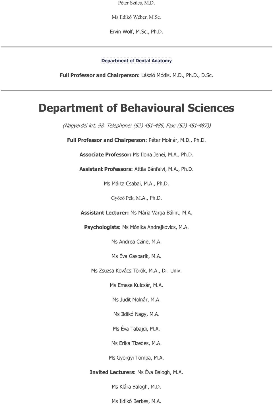 A., Ph.D. Gyõzõ Pék, M.A., Ph.D. Assistant Lecturer: Ms Mária Varga Bálint, M.A. Psychologists: Ms Mónika Andrejkovics, M.A. Ms Andrea Czine, M.A. Ms Éva Gasparik, M.A. Ms Zsuzsa Kovács Török, M.A., Dr.