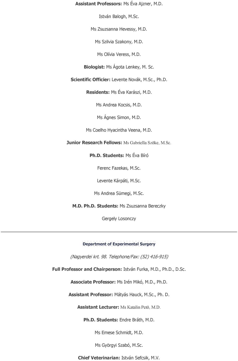 Sc. Ph.D. Students: Ms Éva Bíró Ferenc Fazekas, M.Sc. Levente Kárpáti, M.Sc. Ms Andrea Sümegi, M.Sc. M.D. Ph.D. Students: Ms Zsuzsanna Bereczky Gergely Losonczy Department of Experimental Surgery (Nagyerdei krt.