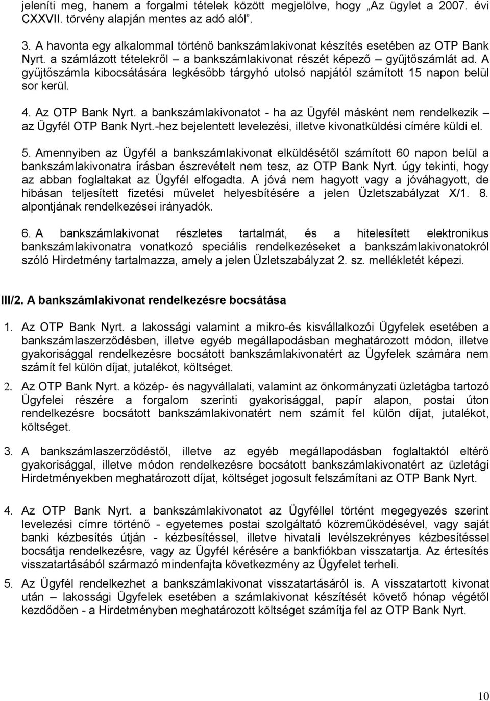 A gyűjtőszámla kibocsátására legkésőbb tárgyhó utolsó napjától számított 15 napon belül sor kerül. 4. Az OTP Bank Nyrt.