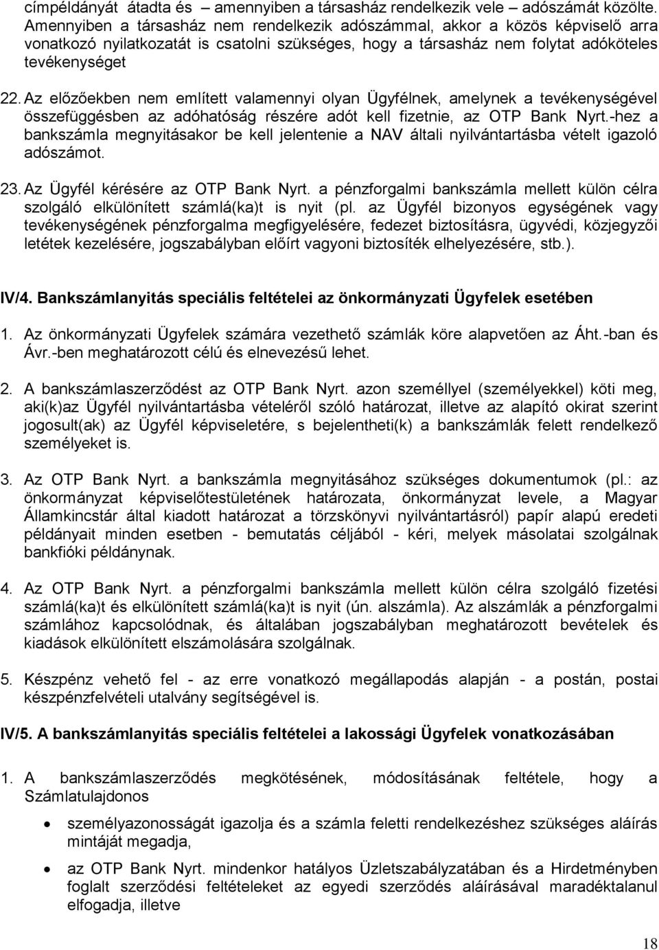 Az előzőekben nem említett valamennyi olyan Ügyfélnek, amelynek a tevékenységével összefüggésben az adóhatóság részére adót kell fizetnie, az OTP Bank Nyrt.